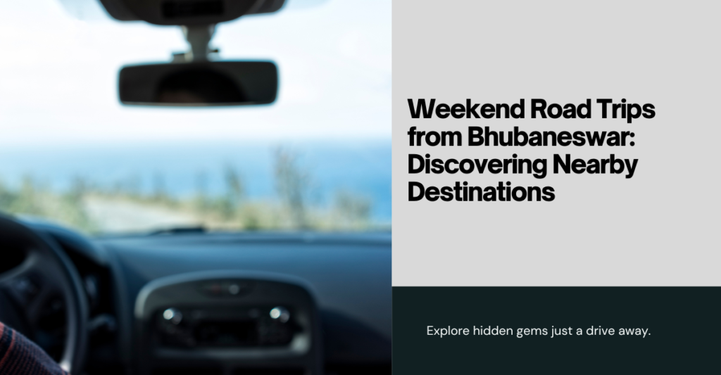 Weekend Road Trips from Bhubaneswar: Discovering Nearby Destinations